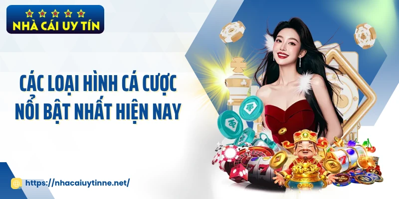 Các loại hình cá cược nổi bật nhất hiện nay