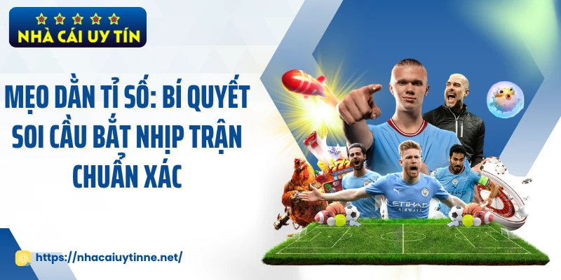 Mẹo Dằn Tỉ Số: Bí Quyết Soi Cầu Bắt Nhịp Trận Chuẩn Xác