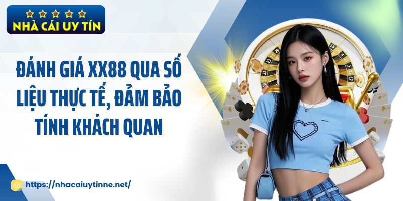 Đánh giá XX88 qua số liệu thực tế, đảm bảo tính khách quan