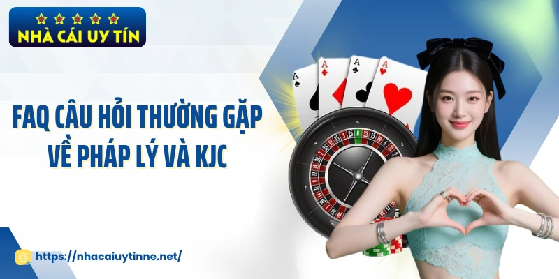 FAQ câu hỏi thường gặp về pháp lý và KJC