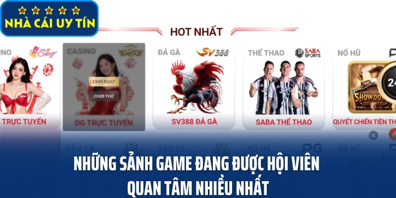 Những sảnh game đang được hội viên quan tâm nhiều nhất