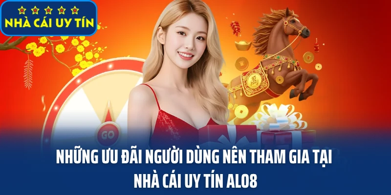 Những ưu đãi người dùng nên tham gia tại nhà cái uy tín ALO8