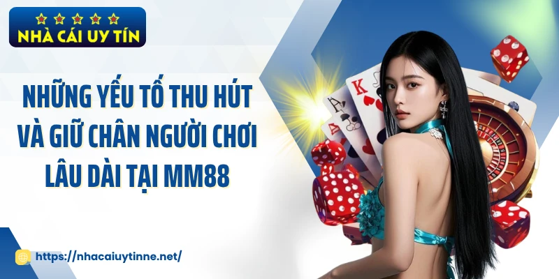 Những yếu tố thu hút và giữ chân người chơi lâu dài tại MM88