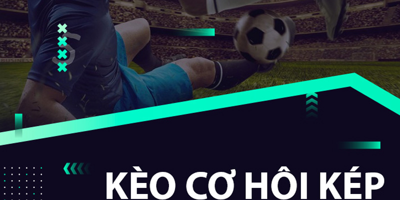 Giải thích kèo cơ hội kép trong cá cược bóng đá online
