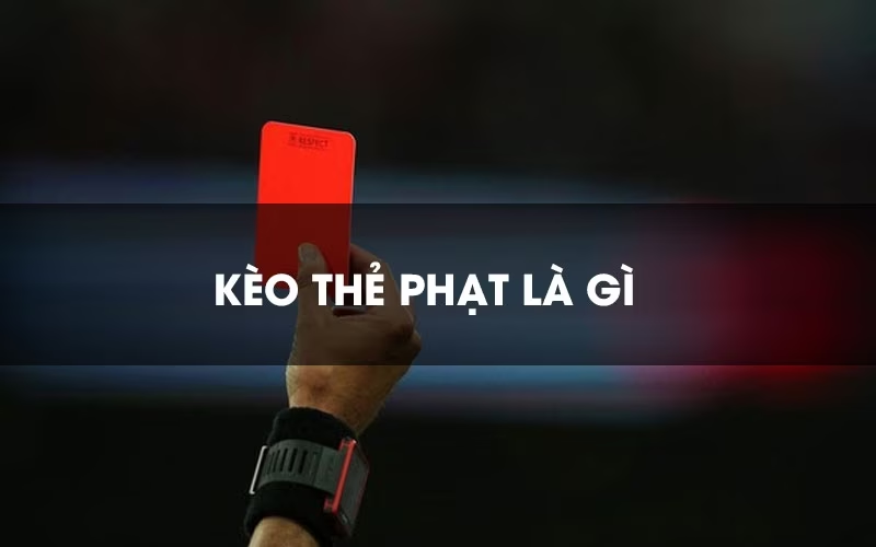 Kèo thẻ phạt - tỷ lệ kèo trong cá cược bóng đá