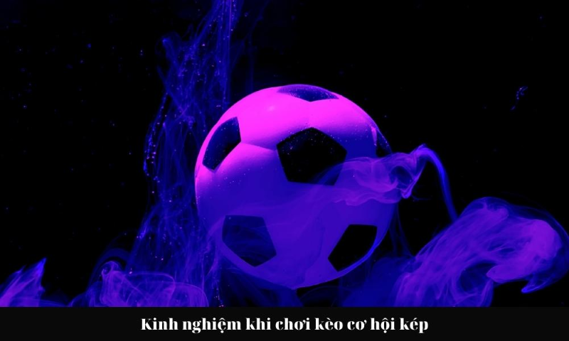 Kinh nghiệm soi kèo cơ hội kép từ những cao thủ