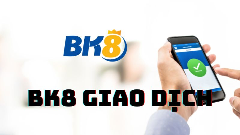 Những hình thức nạp rút tiền tại nhà cái BK8