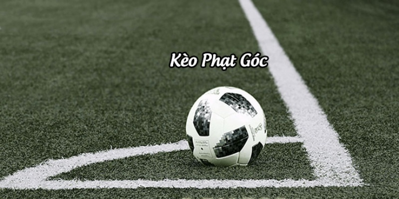 Những kinh nghiệm chơi kèo phạt góc hay cho bet thủ